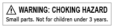 WARNING: CHOKING HAZARD. Small parts. Not for children under 3 years.